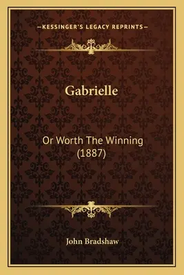 Gabrielle : ou la victoire en vaut la peine (1887) - Gabrielle: Or Worth The Winning (1887)