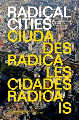 Villes radicales : A travers l'Amérique latine à la recherche d'une nouvelle architecture - Radical Cities: Across Latin America in Search of a New Architecture