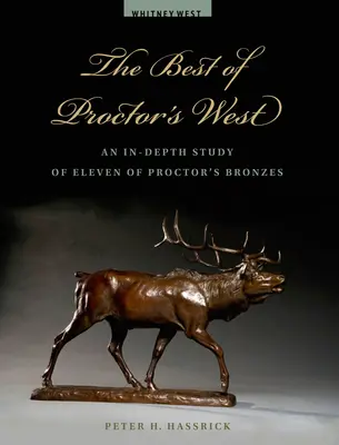 Le meilleur de l'Ouest de Proctor : Une étude approfondie de onze bronzes de Proctor - The Best of Proctor's West: An In-Depth Study of Eleven of Proctor's Bronzes