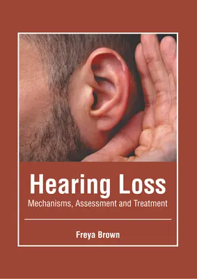 Perte auditive : mécanismes, évaluation et traitement - Hearing Loss: Mechanisms, Assessment and Treatment