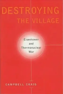 Détruire le village : Eisenhower et la guerre thermonucléaire - Destroying the Village: Eisenhower and Thermonuclear War