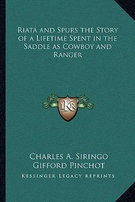 Riata et Spurs l'histoire d'une vie passée en selle en tant que Cowboy et Ranger - Riata and Spurs the Story of a Lifetime Spent in the Saddle as Cowboy and Ranger