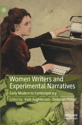 Femmes écrivains et récits expérimentaux : Du début de l'ère moderne à l'ère contemporaine - Women Writers and Experimental Narratives: Early Modern to Contemporary