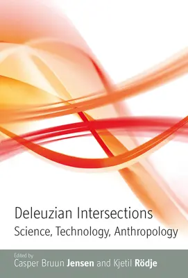 Intersections deleuziennes : Science, technologie, anthropologie - Deleuzian Intersections: Science, Technology, Anthropology