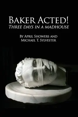 Baker Acted ! Trois jours dans une maison de fous - Baker Acted!: Three Days in a Madhouse