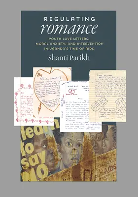 Réglementer la romance : Les lettres d'amour des jeunes, l'anxiété morale et l'intervention à l'époque du sida en Ouganda - Regulating Romance: Youth Love Letters, Moral Anxiety, and Intervention in Uganda's Time of AIDS