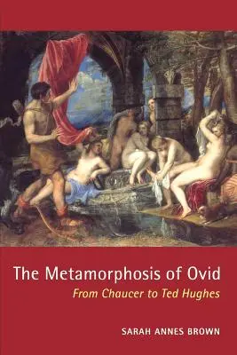 La métamorphose d'Ovide : de Chaucer à Ted Hughes - The Metamorphosis of Ovid: From Chaucer to Ted Hughes