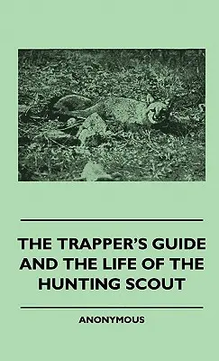 Le guide du trappeur et la vie du scout chasseur - The Trapper's Guide and the Life of the Hunting Scout