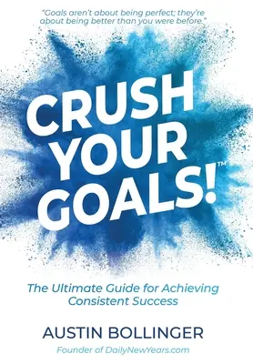 Écrasez vos objectifs ! Le guide ultime pour atteindre un succès constant - Crush Your Goals!: The Ultimate Guide to Achieving Consistent Success