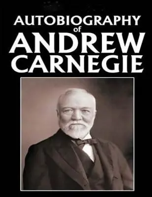 Autobiographie d'Andrew Carnegie (1920) - Autobiography of Andrew Carnegie (1920)