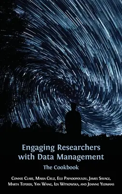 Engager les chercheurs dans la gestion des données : Le livre de cuisine - Engaging Researchers with Data Management: The Cookbook