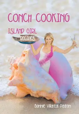 La cuisine de la conque : Recettes des filles de l'île - Conch Cooking: Island Girl Recipes