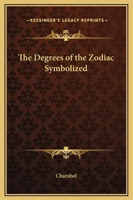 Les degrés du zodiaque symbolisés - The Degrees of the Zodiac Symbolized