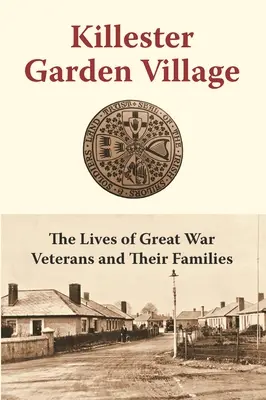 Killester Garden Village : La vie des vétérans de la Grande Guerre et de leurs familles - Killester Garden Village: The Lives of Great War Veterans and Their Families