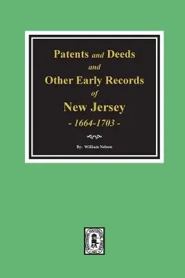 Patents and Deeds and Other Early Records of New Jersey 1664-1703 (Brevets, actes et autres documents anciens du New Jersey). - Patents and Deeds and Other Early Records of New Jersey 1664-1703.