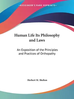 La vie humaine, sa philosophie et ses lois : Exposé des principes et des pratiques de l'orthopathie - Human Life Its Philosophy and Laws: An Exposition of the Principles and Practices of Orthopathy