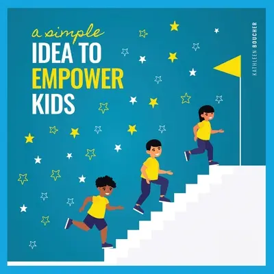 Une idée simple pour donner du pouvoir aux enfants : basée sur le pouvoir de l'amour, du choix et de la croyance - A Simple Idea to Empower Kids: Based on the Power of Love, Choice, and Belief