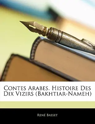 Contes Arabes. Histoire Des Dix Vizirs (Bakhtiar-Nameh)