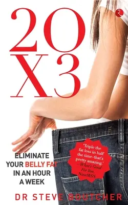 20 X 3 : Éliminez votre graisse du ventre en une heure par semaine - 20 X 3: Eliminate Your Belly Fat In An Hour A Week