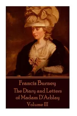 Frances Burney - Le journal et les lettres de Madame d'Arblay - Volume III - Frances Burney - The Diary and Letters of Madam D'Arblay - Volume III