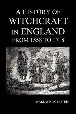 L'histoire de la sorcellerie en Angleterre de 1558 à 1718 - A History of Witchcraft in England from 1558 to 1718