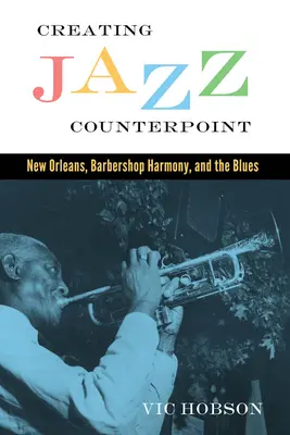 Créer le contrepoint du jazz : La Nouvelle-Orléans, l'harmonie Barbershop et le blues - Creating Jazz Counterpoint: New Orleans, Barbershop Harmony, and the Blues