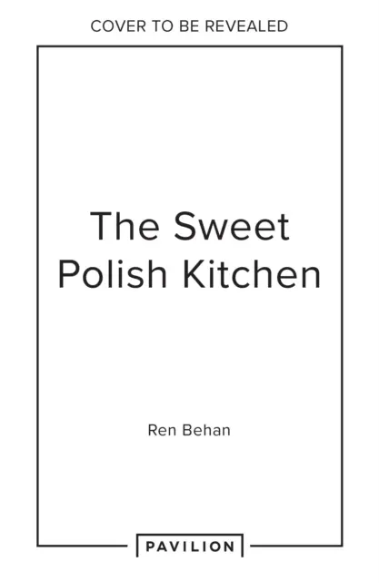 La cuisine polonaise sucrée - Une célébration de la pâtisserie domestique et des friandises nostalgiques - Sweet Polish Kitchen - A Celebration of Home Baking and Nostalgic Treats