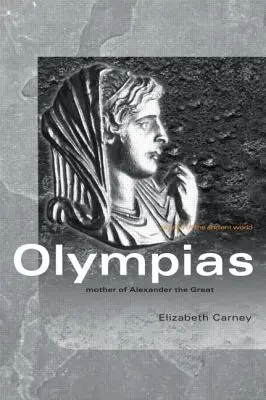 Olympias : La mère d'Alexandre le Grand - Olympias: Mother of Alexander the Great