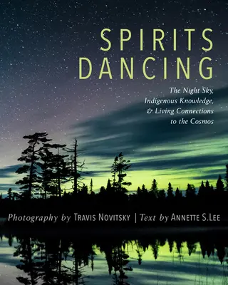 La danse des esprits : Le ciel nocturne, le savoir indigène et les liens vivants avec le cosmos - Spirits Dancing: The Night Sky, Indigenous Knowledge, and Living Connections to the Cosmos