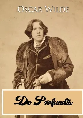 De Profundis : lettre écrite par Oscar Wilde pendant sa détention à la prison de Reading, à Bosie (Lord Alfred Douglas). - De Profundis: a letter written by Oscar Wilde during his imprisonment in Reading Gaol, to Bosie (Lord Alfred Douglas)