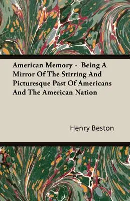 American Memory - Being A Mirror Of The Stirring And Picturesque Past Of Americans And The American Nation (Mémoire américaine - Miroir du passé passionnant et pittoresque des Américains et de la nation américaine) - American Memory - Being A Mirror Of The Stirring And Picturesque Past Of Americans And The American Nation