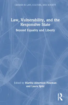 Le droit, la vulnérabilité et l'État réactif : Au-delà de l'égalité et de la liberté - Law, Vulnerability, and the Responsive State: Beyond Equality and Liberty