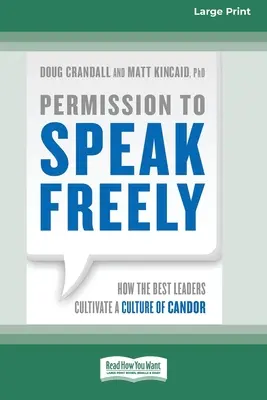 Permission de s'exprimer librement : Comment les meilleurs leaders cultivent une culture de la franchise [16 Pt Large Print Edition] - Permission to Speak Freely: How the Best Leaders Cultivate a Culture of Candor [16 Pt Large Print Edition]