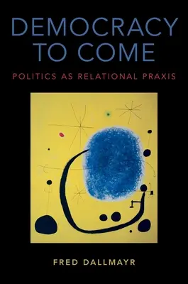 La démocratie à venir : la politique comme praxis relationnelle - Democracy to Come: Politics as Relational Praxis