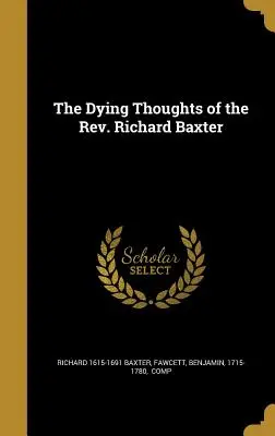 Les dernières pensées du révérend Richard Baxter - The Dying Thoughts of the Rev. Richard Baxter