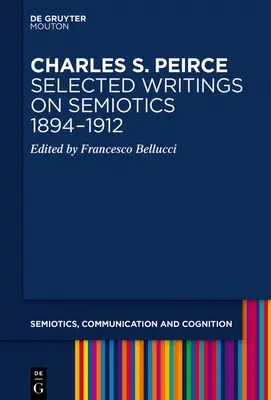 Charles S. Peirce. Sélection d'écrits sur la sémiotique, 1894-1912 - Charles S. Peirce. Selected Writings on Semiotics, 1894-1912