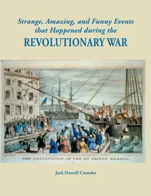 Des événements étranges, étonnants et drôles qui se sont produits pendant la guerre d'Indépendance. - Strange, Amazing, and Funny Events That Happened During the Revolutionary War