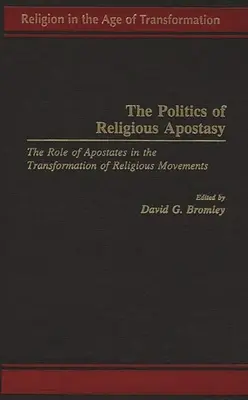 La politique de l'apostasie religieuse : le rôle des apostats dans la transformation des mouvements religieux - The Politics of Religious Apostasy: The Role of Apostates in the Transformation of Religious Movements
