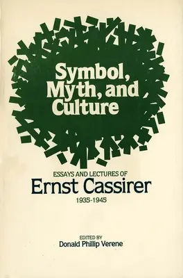 Symbole, mythe et culture : Essais et conférences d'Ernst Cassirer, 1935-1945 - Symbol, Myth, and Culture: Essays and Lectures of Ernst Cassirer, 1935-1945