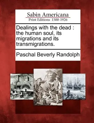 Les relations avec les morts : l'âme humaine, ses migrations et ses transmigrations. - Dealings with the dead: the human soul, its migrations and its transmigrations.