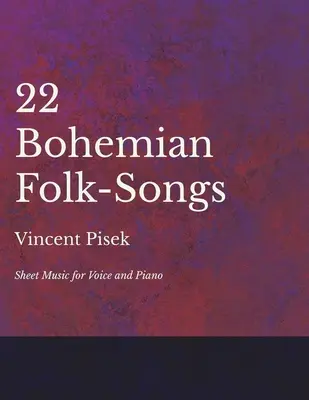 22 chansons folkloriques de Bohème - Partitions pour voix et piano - 22 Bohemian Folk-Songs - Sheet Music for Voice and Piano