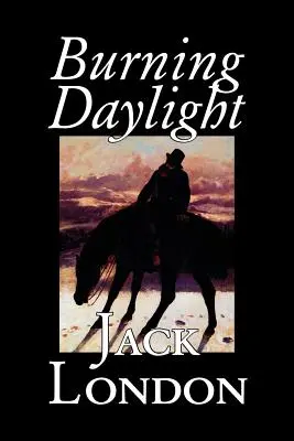 Burning Daylight de Jack London, Fiction, Classique - Burning Daylight by Jack London, Fiction, Classics