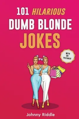 101 blagues hilarantes sur les blondes stupides : Rire à gorge déployée avec ces blagues drôles sur les blondes : Même votre amie blonde va rire ! (AVEC PLUS DE 30 PHOTOS) - 101 Hilarious Dumb Blonde Jokes: Laugh Out Loud With These Funny Blondes Jokes: Even Your Blonde Friend Will LOL! (WITH 30+ PICTURES)