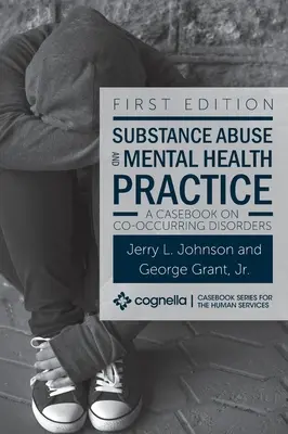 L'abus de substances et la pratique de la santé mentale : Un recueil de cas sur les troubles cooccurrents - Substance Abuse and Mental Health Practice: A Casebook on Co-occurring Disorders