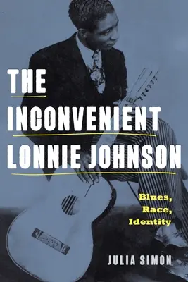 L'Inconvénient Lonnie Johnson : Blues, race, identité - The Inconvenient Lonnie Johnson: Blues, Race, Identity