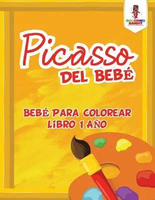 Picasso Del Beb : Beb Para Colorear Libro 1 Ao - Picasso Del Beb: Beb Para Colorear Libro 1 Ao