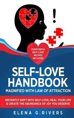 Le manuel de l'amour de soi magnifié par la loi de l'attraction : L'amour de soi, la guérison de votre vie et la création de l'abondance de joie que vous méritez. - Self-Love Handbook Magnified with Law of Attraction: Instantly Shift into Self-Love, Heal Your Life & Create the Abundance of Joy You Deserve