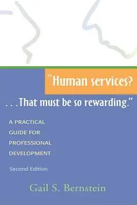 Les services à la personne... ça doit être tellement gratifiant.. : Un guide pratique pour le développement professionnel, deuxième édition - Human Services?...That Must Be So Rewarding.: A Practical Guide for Professional Development, Second Edition