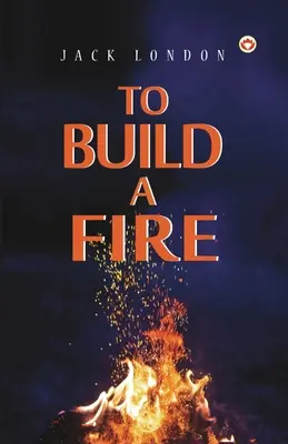 Construire un feu - To Build a Fire