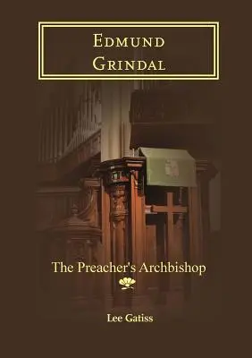 Edmund Grindal : L'archevêque du prédicateur - Edmund Grindal: The Preacher's Archbishop